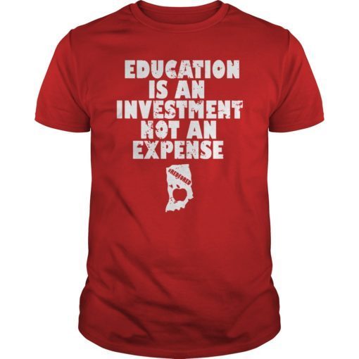 Education Is An Investment Not An Expense Red For Ed Indiana Shirt
