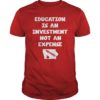 Education Is An Investment Not An Expense Red For Ed Iowa Shirt