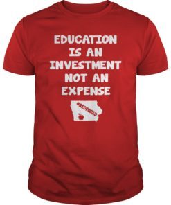 Education Is An Investment Not An Expense Red For Ed Iowa Shirt