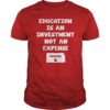 Education Is An Investment Not An Expense Red For Ed Kansas Shirt