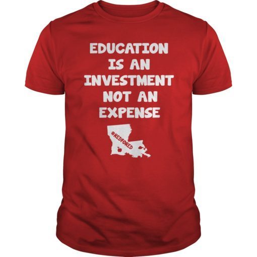 Education Is An Investment Not An Expense Red For Ed Louisiana Shirt