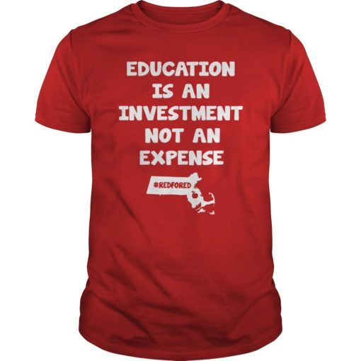 Education Is An Investment Not An Expense Red For Ed Massachusetts Shirt