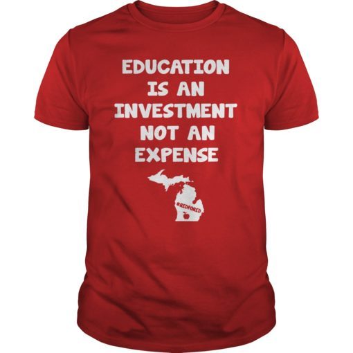 Education Is An Investment Not An Expense Red For Ed Michigan Shirt