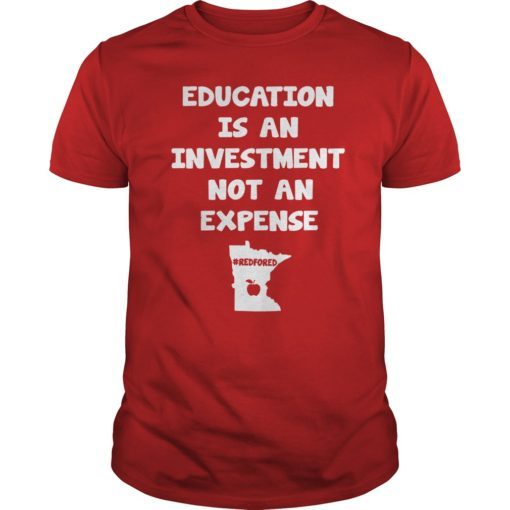 Education Is An Investment Not An Expense Red For Ed Minnesota Shirt