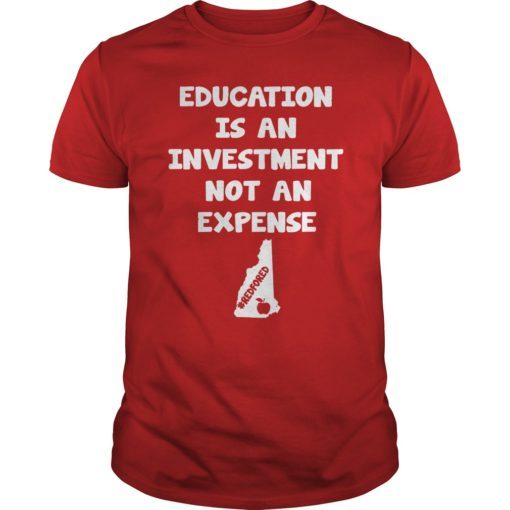 Education Is An Investment Not An Expense Red For Ed New Hampshire Shirt