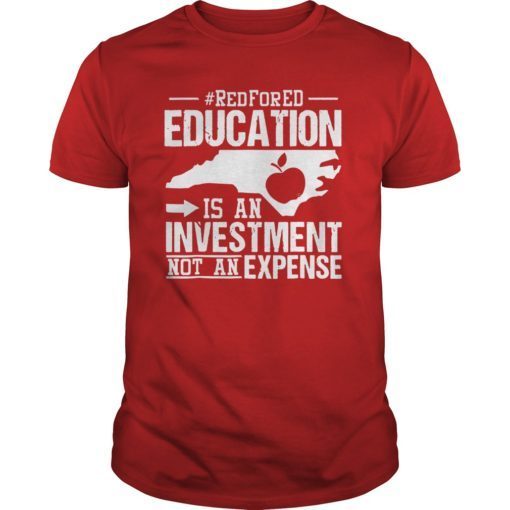 Education Is An Investment Not An Expense Red For Ed North Carolina Shirt
