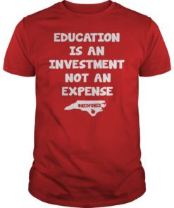 Education Is An Investment Not An Expense Red For Ed North Carolina Shirt