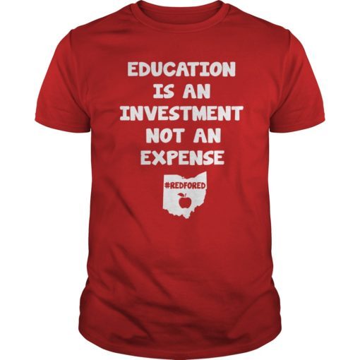 Education Is An Investment Not An Expense Red For Ed Ohio Shirt