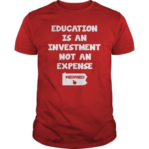 Education Is An Investment Not An Expense Red For Ed Pennsylvania Shirt
