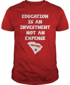 Education Is An Investment Not An Expense Red For Ed South Carolina Shirt