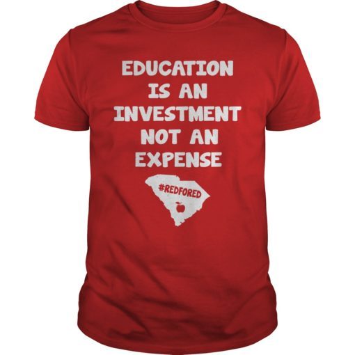 Education Is An Investment Not An Expense Red For Ed South Carolina Shirt