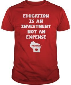 Education Is An Investment Not An Expense Red For Ed Wisconsin Shirt