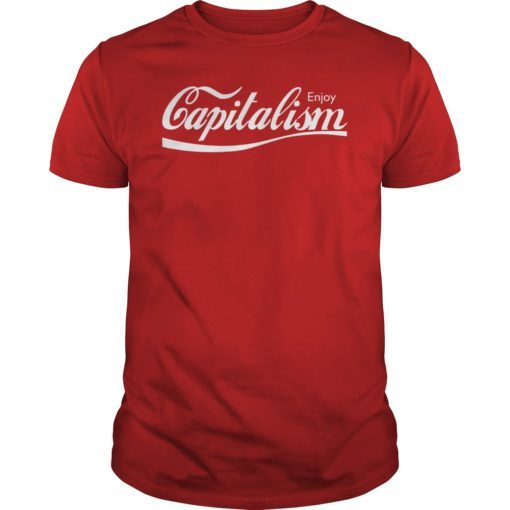 Enjoy Capitalism Unisex Shirt