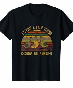 Every Little Thing Is Gonna Be Alright Bird T-Shirt