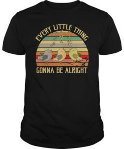 Every Little Thing Is Gonna Be Alright Bird Vintage Shirt