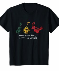 Every Little Thing Is Gonna Be Alright T-Shirt Bird Gift