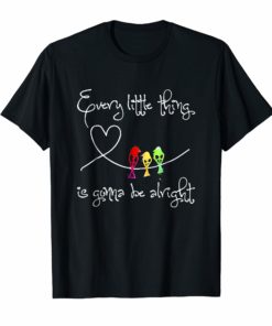 Every Little Thing Is Gonna Be Alright TShirt