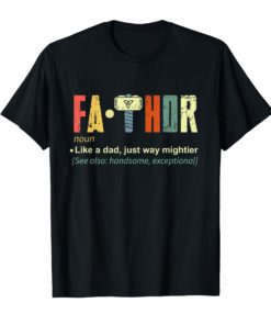 Fa-Thor Like Dad Just Way Mightier Hero T Shirts