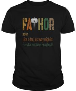 Fa Thor Like Dad Just Way Mightier Hero TShirts