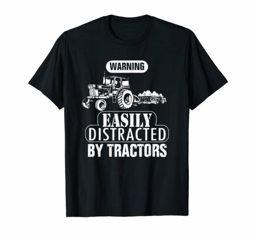 Farmer Gift - Easily Distracted By Tractors Tshirt