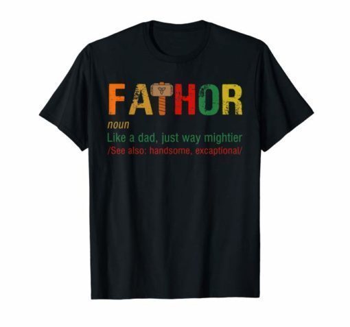 Fathor definition Like Dad Just Way Mightier Hero shirt