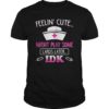 Feeling Cute Might Play Cards Nursing T-Shirt