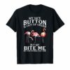Flamingo My Nice Button Is Out Of Order But My Bite Me Shirt