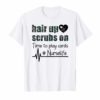 Floral Hair Up Scrubs On Time To Play Cards Nurselife Tshirt
