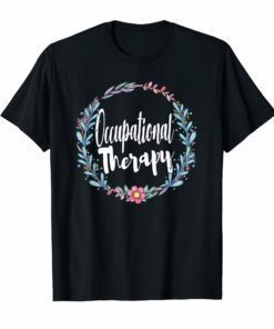 Floral Occupational Therapy Shirt OT Therapist Gifts Women