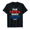 For Pete's Sake! - Pete Buttigieg for America 2020 Shirt