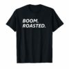 Funny, Boom Roasted T-shirt. Dank Meme Design Tee