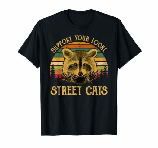 Funny Cat Kitten Shirt Support Your Local Street Cats Tshirt