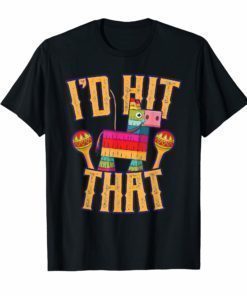 Funny Cinco de Mayo I'd Hit That T-Shirt