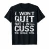 Funny Distressed I Won't Quit but I Will Cuss the Whole Time T-ShirtFunny Distressed I Won't Quit but I Will Cuss the Whole Time T-Shirt