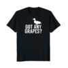 Funny Duck Lovers T-shirt Got any grapes