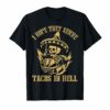 Funny I Hope They Serve Tacos In Hell Skull Gift T-shirt