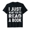Funny I Just Want You To Read A Book T-Shirt Book Lovers
