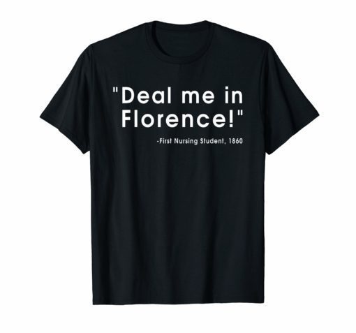 Funny Nurse Deal Me In Florence Nurses Don't Play Shirts