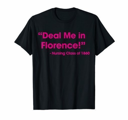 Funny Nurse T-Shirt Deal Me In Florence Nurse Dont Play Card