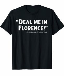 Funny Nurse T-Shirt Deal Me In Florence Nurses Don'T Play