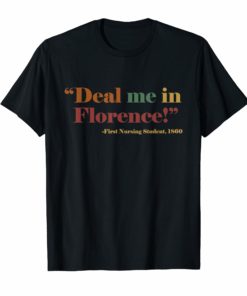 Funny Nurse TShirts Deal Me In Florence Nurses Don't Play