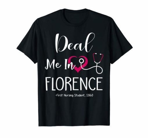 Funny Nurse Tshirt Deal Me In Florence First Nursing Student