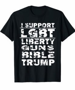 Funny Pro Trump I Support LGBT Liberty Guns Bible & Trump T-Shirt