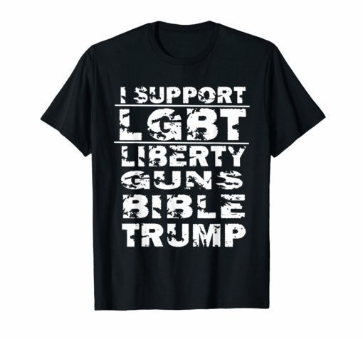 Funny Pro Trump I Support LGBT Liberty Guns Bible & Trump T-Shirt ...