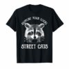 Funny Raccoon T-Shirt Support Your Local Street Cats Shirt