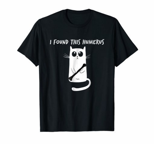 Funny T-Shirt I Found This Humerus cats Humourous Pun