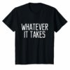 Funny Whatever It Takes T-Shirt