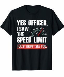 Funny Yes Officer Speeding Race Enthusiast T-Shirt