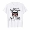 FunnyI Run On Caffeine Cat Hair And Cuss Words T-Shirt