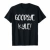 Goodbye Kyle T-Shirts